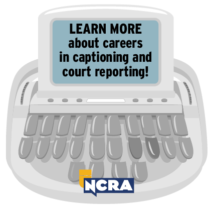 NCRA: LEARN MORE about careers in captioning and court reporting!